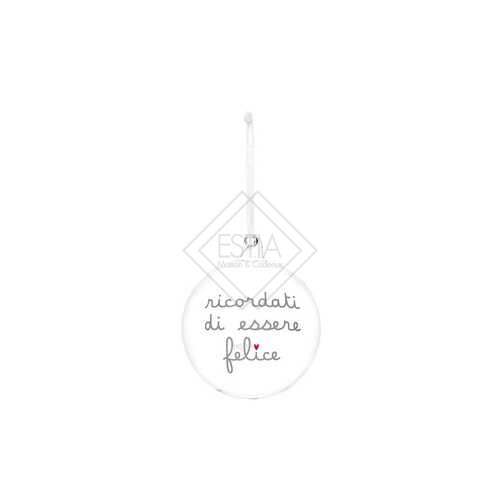 PALLINA IN VETRO TRASPARENTE CON GRAFICA  &amp,#039,RICORDATI DI ESSERE FELICE&amp,#039, (diam.12cm)